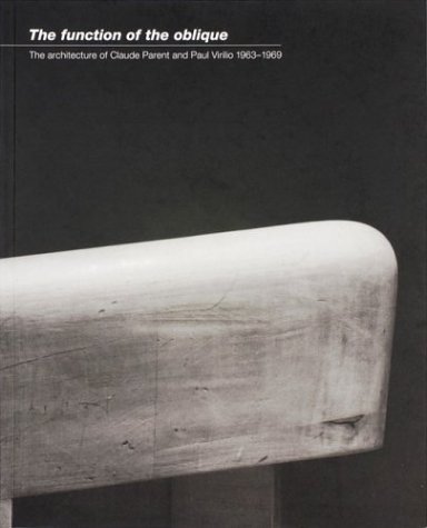 The Function of the Oblique: The Architecture of Claude Parent and Paul Virilio 1963-1969 (Paperback)