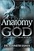 The Anatomy of God: Knowing God For Who He Really Is
