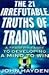 The 21 Irrefutable Truths of Trading: A Trader's Guide to Developing a Mind to Win