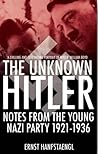 The Unknown Hitler : Notes from the Young Nazi Party The Unknown Hitler : Notes from the Young Nazi Party