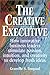 The Creative Executive: How Business Leaders Innovate by Stimulating Passion, Intuition, and Creativity