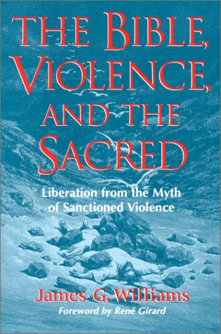 The Bible, Violence, and the Sacred: Liberation from the Myth of Sanctioned Violence (Paperback)