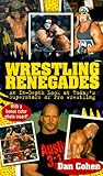 Wrestling Renegades: An In Depth Look at Today's Superstars of Pro Wrestling Wrestling Renegades: An In Depth Look at Today's Superstars of Pro Wrestling