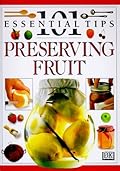 101 Essential Tips: Preserving Fruit