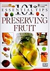 101 Essential Tips: Preserving Fruit 101 Essential Tips: Preserving Fruit