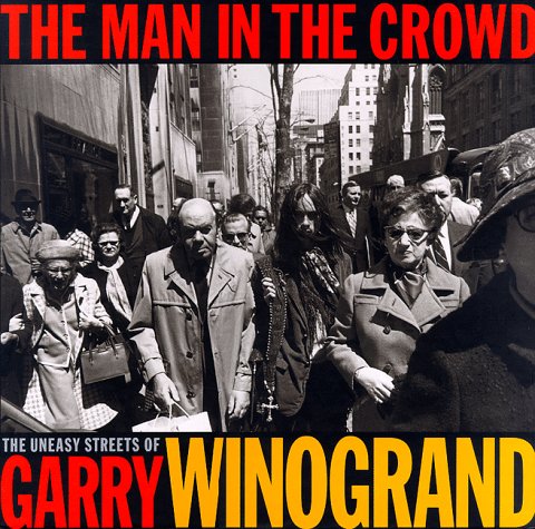 The Man in the Crowd: The Uneasy Streets of Garry Winogrand (Hardcover)