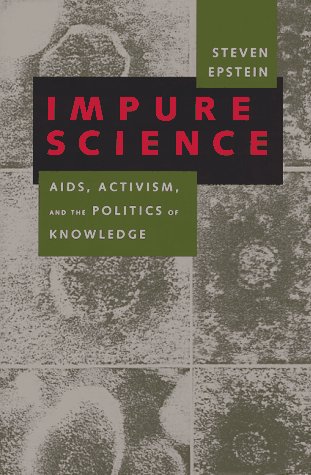 Impure Science: AIDS, Activism, and the Politics of Knowledge (Volume 7) (Medicine and Society)
