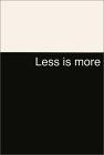 Less Is More: Minimalism in Architecture and Other Arts Less Is More: Minimalism in Architecture and Other Arts
