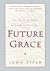 Future Grace by John      Piper