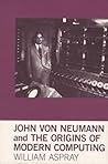 John von Neumann and the Origins of Modern Computing (History of Computing) John von Neumann and the Origins of Modern Computing (History of Computing)