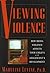 Viewing Violence