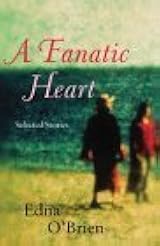 A Fanatic Heart: Selected Stories by Edna O'Brien | Goodreads