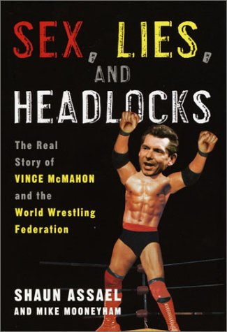 Sex, Lies, and Headlocks: The Real Story of Vince McMahon and the World Wrestling Federation (Hardcover)
