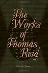 The Works of Thomas Reid, Volume 1 The Works of Thomas Reid, Volume 1