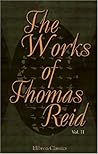 The Works of Thomas Reid, Volume 2 The Works of Thomas Reid, Volume 2