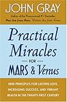 Practical Miracles for Mars and Venus: Nine Principles for Lasting Love, Increasing Success, and Vibrant Health in the Twenty-first Century Practical Miracles for Mars and Venus: Nine Principles for Lasting Love, Increasing Success, and Vibrant Health in the Twenty-first Century