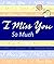 I Miss You So Much (A Littl...