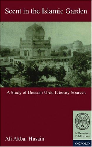 Scent in the Islamic Garden: A Study of Deccani Urdu Literary Sources (Hardcover)