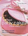 Perfect Party Cakes Made Easy: Over 70 Fun-To-Decorate Cakes for All Occasions
