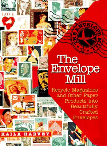 The Envelope Mill: Recycle Magazines into Beautifully Crafted Envelopes/Book and Templates (Spiral-bound)