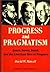 Progress and Pragmatism: James, Dewey, and Beard, and the American Idea of Progress (Contributions in American Studies)