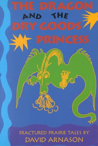 The Dragon And The Dry Goods Princess: Fractured Fairy Tales (Paperback)