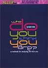 Who Do You Think You Are?: 15 Methods for Analyzing the True You Who Do You Think You Are?: 15 Methods for Analyzing the True You