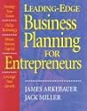 Leading Edge Business Planning for Entrepreneurs: Develop Your Vision, Utilize Technology, Obtain Venture Capital, Leverage Your Growth