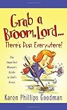 Grab a Broom, Lord. . . There's Dust Everywhere!: The Imperfect Woman's Guide to God's Grace