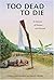 Too Dead to Die: A Memoir o...