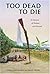 Too Dead to Die: A Memoir of Bataan and Beyond