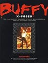 Buffy X-Posed : The Unauthorized Biography of Sarah Michelle Gellar and Her On-Screen Character