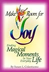Make Room for Joy: Finding Magical Moments in Your Everyday Life
