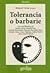 Tolerancia o barbarie