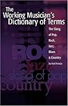 The Working Musician's Dictionary of Terms: The Slang of Pop, Rock, Jazz, Blues and Country
