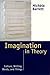 Imagination in Theory: Culture, Writing, Words, and Things