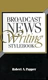 Broadcast News Writing Stylebook Broadcast News Writing Stylebook