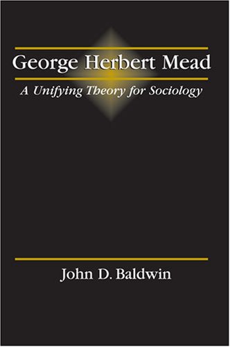 George Herbert Mead: A Unifying Theory for Sociology (Paperback)
