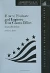 How to Evaluate and Improve Your Grants Effort: Second Edition (American Council on Education Oryx Press Series on Higher Education) How to Evaluate and Improve Your Grants Effort: Second Edition (American Council on Education Oryx Press Series on Higher Education)