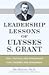 Leadership Lessons of Ulysses S. Grant