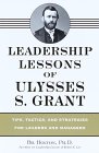 Leadership Lessons of Ulysses S. Grant Leadership Lessons of Ulysses S. Grant