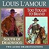 South of Deadwood/Too Tough to Brand (Louis L'Amour)