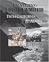 Trailing Louis L'Amour from California to Alaska (Trailing Louis L'Amour)