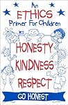 An Ethics Primer for Children, Honesty, Kindness and Respect: A Catalyst to Discussion