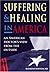 Suffering and Healing in America: An American Doctor's View from Outside