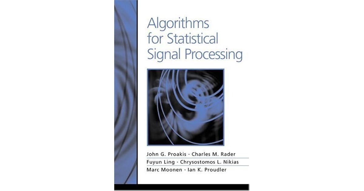 Algorithms for Statistical Signal Processing by John G. Proakis