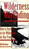 Wilderness Wayfinding: How to Survive in the Wilderness As You Travel