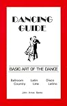 Dancing Guide: Basic Art of the Dance : Ballroom , Latin, Disco, Country, Line and Latino