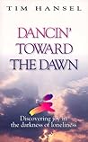 Dancin' Toward the Dawn: Discovering Joy in the Darkness of Loneliness Dancin' Toward the Dawn: Discovering Joy in the Darkness of Loneliness
