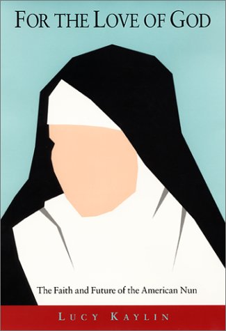 For the Love of God: The Faith and Future of the American Nun (Paperback)